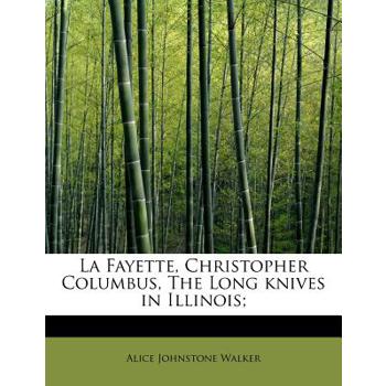 La Fayette, Christopher Columbus, the Long Knives in Illinois;