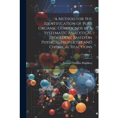A Method for the Identification of Pure Organic Compounds by a Systematic Analytical Procedure Based On Physical Properties and Chemical Reactions; Volume 1