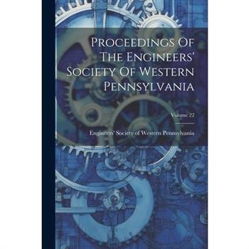 Proceedings Of The Engineers' Society Of Western Pennsylvania; Volume 22