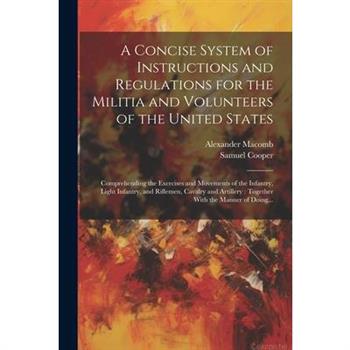 A Concise System of Instructions and Regulations for the Militia and Volunteers of the United States
