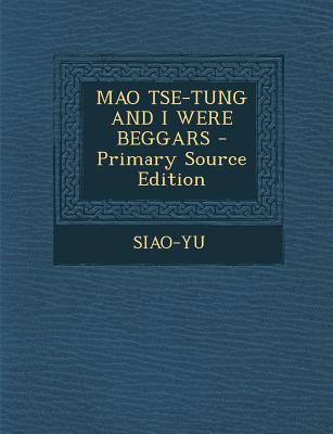 Mao Tse-Tung and I Were Beggars - Primary Source Edition