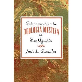 Introducci鏮 a La Teolog燰 Mestiza De San Agust璯