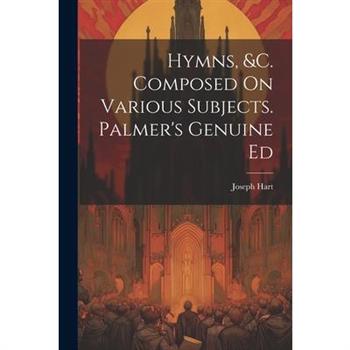 Hymns, &c. Composed On Various Subjects. Palmer's Genuine Ed