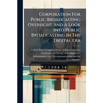 Corporation For Public Broadcasting Oversight And A Look Into Public Broadcasting In The Digital Era