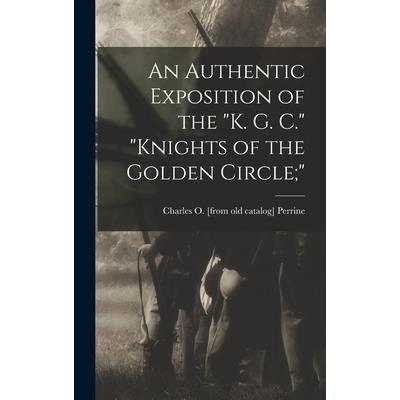 An Authentic Exposition of the K. G. C. Knights of the Golden Circle;