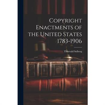 Copyright Enactments of the United States 1783-1906