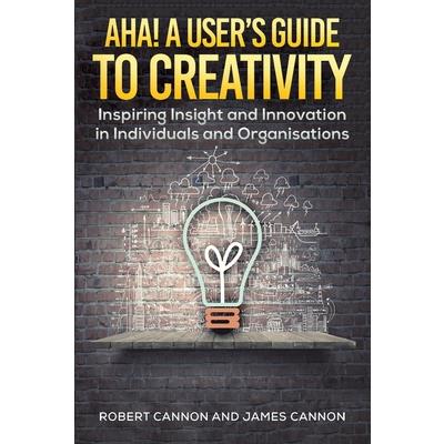 Aha! A User’s Guide to Creativity