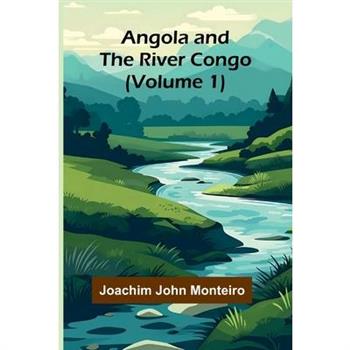 Angola and the River Congo (Volume 1)