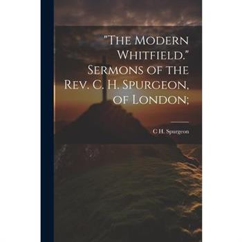 "The Modern Whitfield." Sermons of the Rev. C. H. Spurgeon, of London;