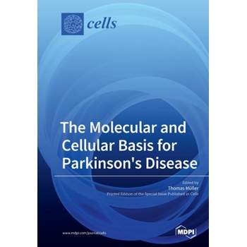 The Molecular and Cellular Basis for Parkinson’s Disease