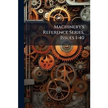 Machinery's Reference Series, Issues 1-40