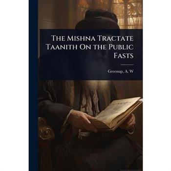 The Mishna Tractate Taanith On the Public Fasts