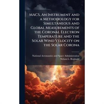 MACS, An Instrument and a Methodology for Simultaneous and Global Measurements of the Coronal Electron Temperature and the Solar Wind Velocity on the Solar Corona