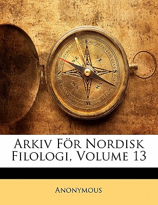 Arkiv for Nordisk Filologi, Volume 13