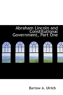 Abraham Lincoln and Constitutional Government, Part One