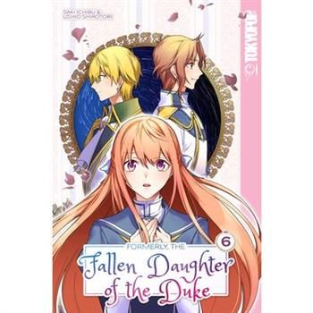 Formerly, the Fallen Daughter of the Duke, Volume 6