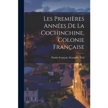 Les Premi癡res Ann矇es de la Cochinchine, Colonie Fran癟aise
