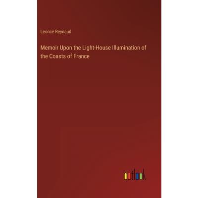 Memoir Upon the Light-House Illumination of the Coasts of France