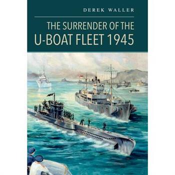 The Surrender of the U-Boat Fleet 1945