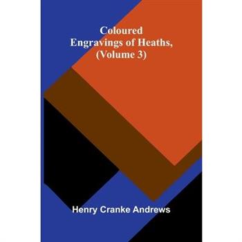 Coloured Engravings Of Heaths; (Volume 3)