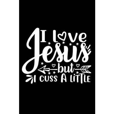 I Love Jesus But I Cuss A Little