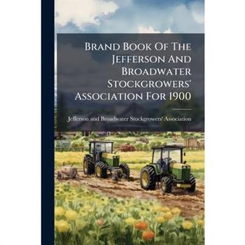 Brand Book Of The Jefferson And Broadwater Stockgrowers’ Association For 1900