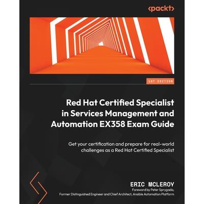 Red Hat Certified Specialist in Services Management and Automation EX358 Exam Guide