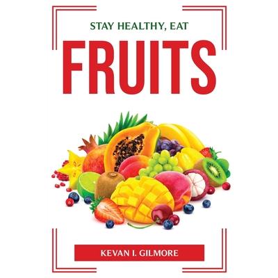 Stay Healthy, Eat Fruits