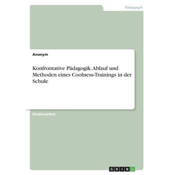 Konfrontative P瓣dagogik. Ablauf und Methoden eines Coolness-Trainings in der Schule