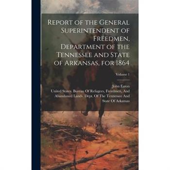 Report of the General Superintendent of Freedmen, Department of the Tennessee and State of Arkansas, for 1864; Volume 1