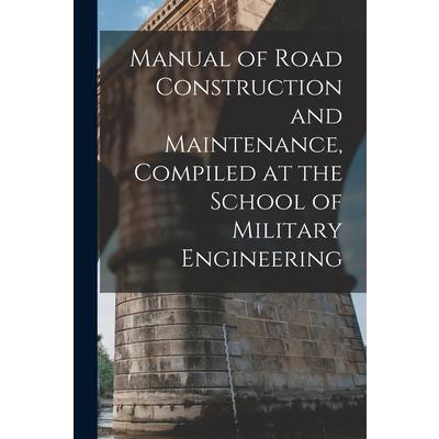 Manual of Road Construction and Maintenance, Compiled at the School of Military Engineering