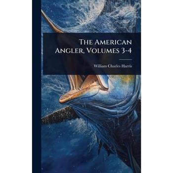 The American Angler, Volumes 3-4