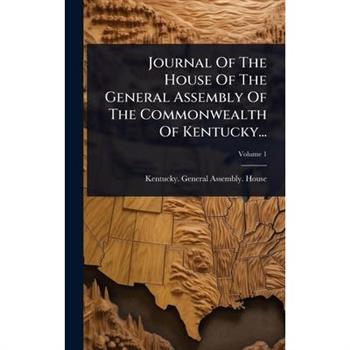 Journal Of The House Of The General Assembly Of The Commonwealth Of Kentucky...