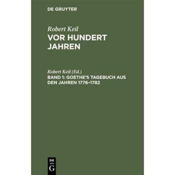 Goethe’s Tagebuch Aus Den Jahren 1776-1782