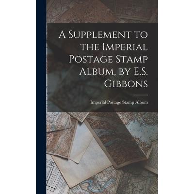 A Supplement to the Imperial Postage Stamp Album, by E.S. Gibbons
