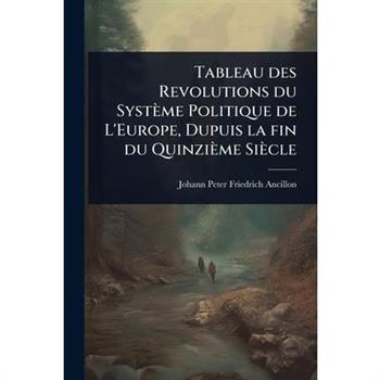 Tableau des Revolutions du Syst癡me Politique de L’Europe, Dupuis la fin du Quinzi癡me Si癡cle