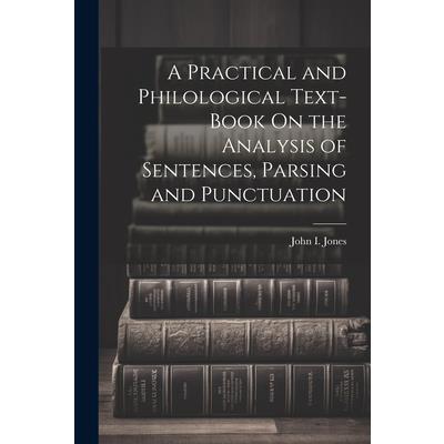 A Practical and Philological Text-Book On the Analysis of Sentences, Parsing and Punctuation