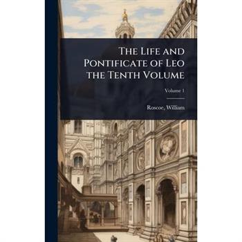 The Life and Pontificate of Leo the Tenth Volume