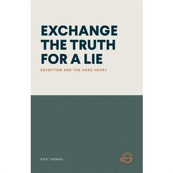 Exchange the Truth for a Lie