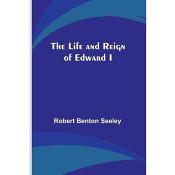 The Life and Reign of Edward I