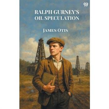 Ralph Gurney's Oil Speculation