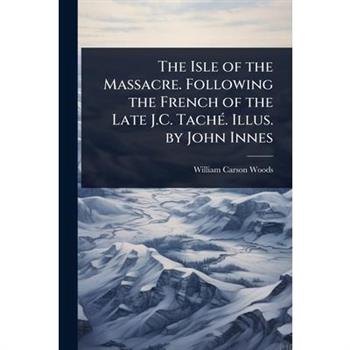 The Isle of the Massacre. Following the French of the Late J.C. Tach?(c). Illus. by John Innes