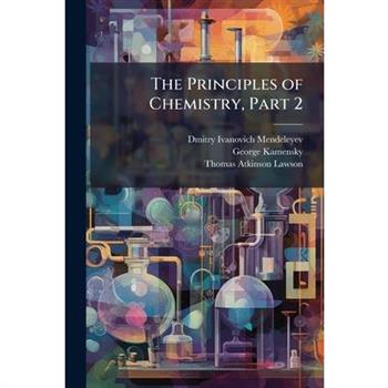 The Principles of Chemistry, Part 2
