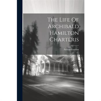 The Life Of Archibald Hamilton Charteris