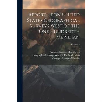 Report Upon United States Geographical Surveys West of the One Hundredth Meridian; Volume 3