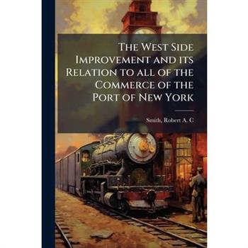 The West Side Improvement and its Relation to all of the Commerce of the Port of New York