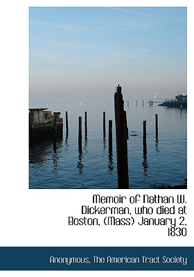 Memoir of Nathan W. Dickerman, Who Died at Boston, (Mass) January 2, 1830