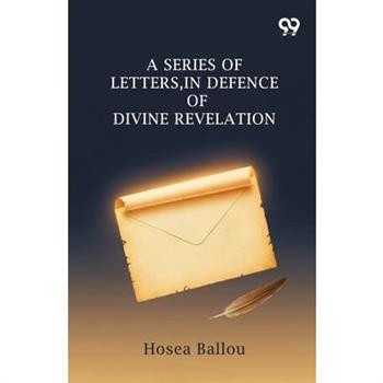 A Series Of Letters, In Defence Of Divine Revelation