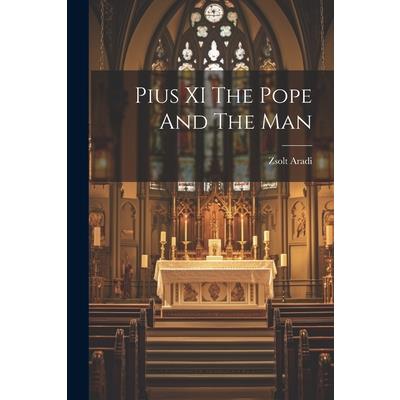 Pius XI The Pope And The Man