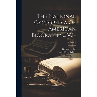 The National Cyclopedia Of American Biography ... V.1-; Volume 4